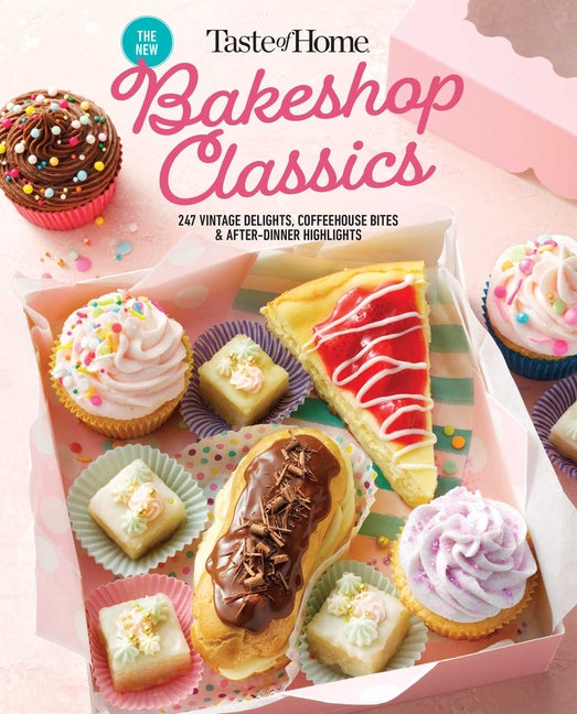 Taste of Home Bakeshop Classics: 247 Vintage Delights, Coffeehouse Bites & After-Dinner Highlights