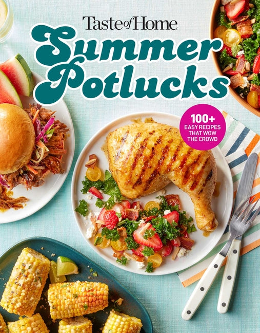Taste of Home Summer Potlucks Cookbook: Easy Summer Meals and Crowd Pleasing Recipes for Bbqs and Picnic Dishes