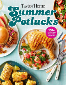 Taste of Home Summer Potlucks Cookbook: Easy Summer Meals and Crowd Pleasing Recipes for Bbqs and Picnic Dishes