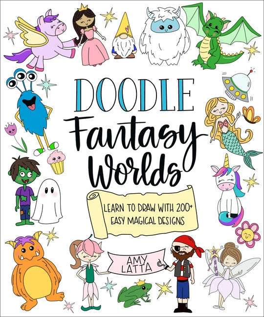 Doodle Fantasy Worlds: Learn to Draw with 200+ Easy Magical Designs