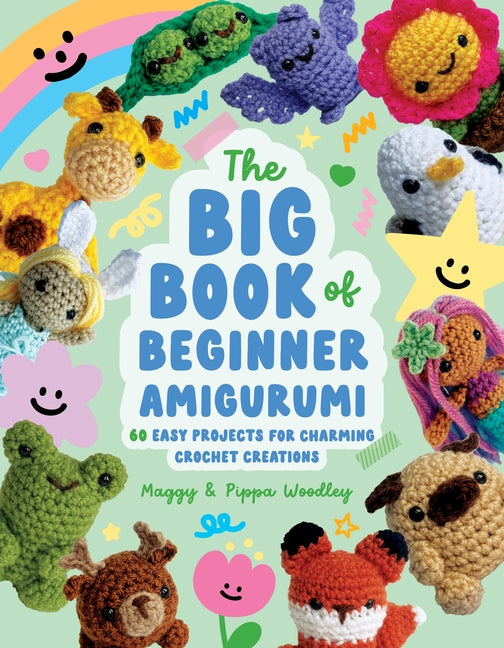 The Big Book of Beginner Amigurumi: 60 Easy Projects for Charming Crochet Creations