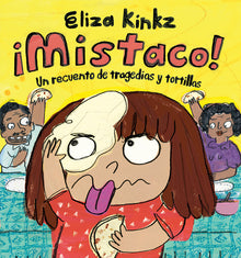 ¡Mistaco! Un Recuento de Tragedias Y Tortillas / Mistaco! a Tale of Tragedy Y Tortillas