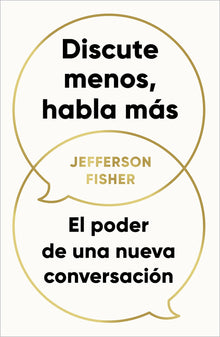 Discute Menos, Habla Más / The Next Conversation: Argue Less, Talk More