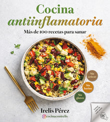 Cocina Antiinflamatoria: Màs de 100 Recetas Para Sanar / Anti-Inflammatory Cooking: More Than 100 Recipes for Healing