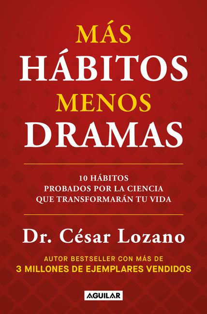 Más Hábitos, Menos Drama. 10 Hábitos Probados Por La Ciencia Que Transformarán Tu Vida / More Habits, Less Drama: 10 Science-Backed Habits