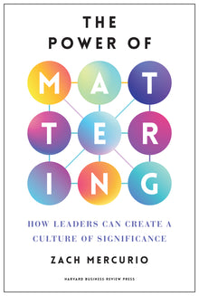 The Power of Mattering: How Leaders Can Create a Culture of Significance
