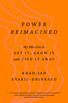 Power Reimagined: My Mission to Get It, Grow It, and Give It Away