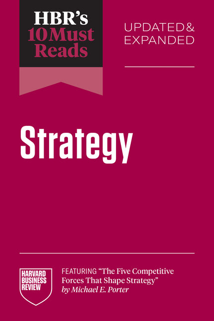 Hbr's 10 Must Reads on Strategy, Updated and Expanded (Featuring the Five Competitive Forces That Shape Strategy by Michael E. Porter)