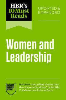 Hbr's 10 Must Reads on Women and Leadership, Updated and Expanded (Featuring Stop Telling Women They Have Impostor Syndrome by Ruchika T. Malhotra and