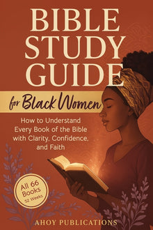 Bible Study Guide for Black Women: How to Understand Every Book of the Bible with Clarity, Confidence, and Faith
