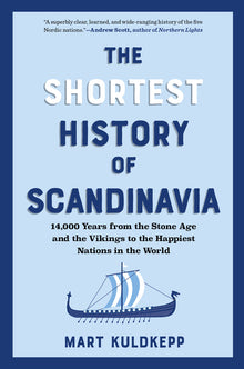 The Shortest History of Scandinavia: 14,000 Years from the Stone Age and the Vikings to the Happiest Nations in the World