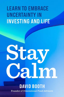 Stay Calm: Learn to Embrace Uncertainty in Investing and Life
