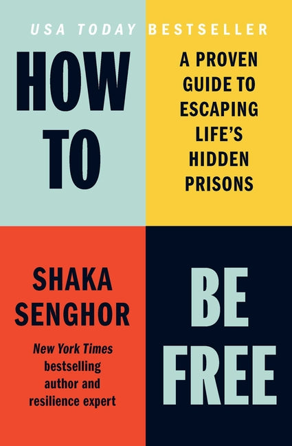 How to Be Free: A Proven Guide to Escaping Life's Hidden Prisons