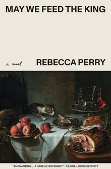 May We Feed the King (Booker Prize Longlisted)