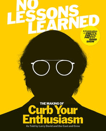 No Lessons Learned: The Making of Curb Your Enthusiasm as Told by Larry David and the Cast and Crew