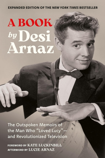 A Book (Expanded Edition): The Outspoken Memoirs of the Man Who "Loved Lucy"--And Revolutionized Television (Exclusive New Material with Commentary by