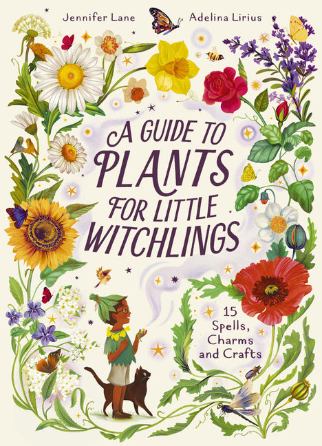 A Guide to Plants for Little Witchlings: 15 Spells, Charms and Crafts