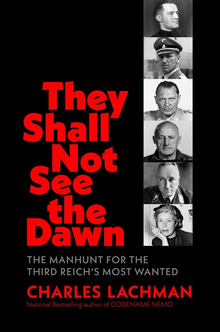 They Shall Not See the Dawn: The Manhunt for the Third Reich's Most Wanted