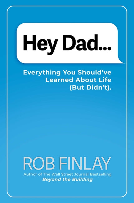 Hey Dad...: Everything You Should've Learned about Life (But Didn't).