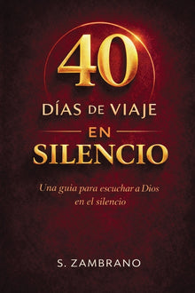 40 días de viaje en silencio hoy: Una guía para escuchar a Dios en el silencio