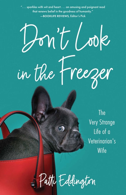Don't Look in the Freezer: The Very Strange Life of a Veterinarian's Wife