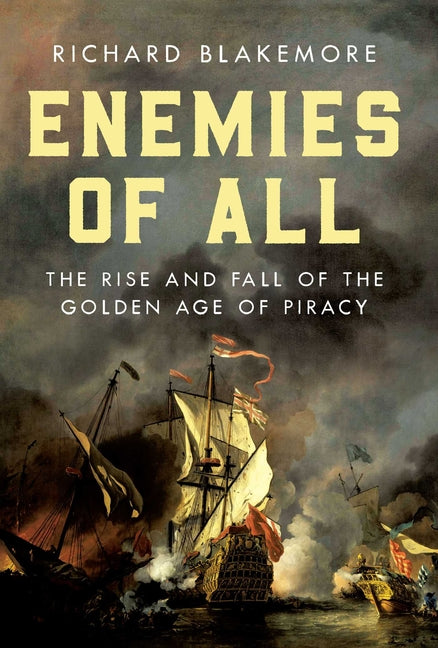 Enemies of All: The Rise and Fall of the Golden Age of Piracy