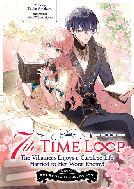 7th Time Loop: The Villainess Enjoys a Carefree Life Married to Her Worst Enemy! Short Story Collection (Light Novel)