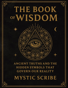 The Book of Wisdom: Unlock the Hidden Truths of Reality, of Symbols, and Sovereignty They Never Taught You