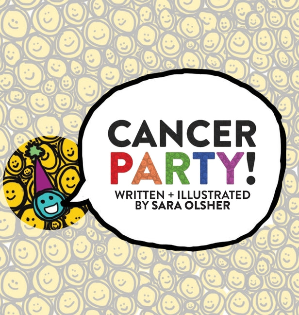 Cancer Party!: Explain Cancer, Chemo, and Radiation to Kids in a Totally Non-Scary Way