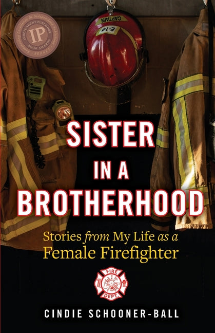 Sister in a Brotherhood: Stories from My Life as a Female Firefighter