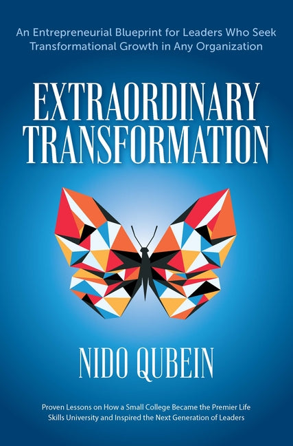 Extraordinary Transformation: An Entrepreneurial Blueprint for Leaders Who Seek Transformational Growth in Any Organization Proven Lessons on How a Sm