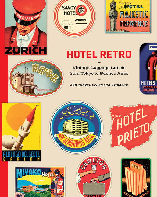 Hotel Retro: Vintage Luggage Labels from Tokyo to Buenos Aires: 330 Travel Ephemera Stickers
