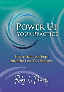 Power Up Your Practice: Create the Law Firm and the Life You Deserve