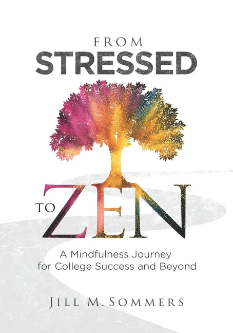 From Stressed to Zen: A Mindfulness Journey for College Success and Beyond