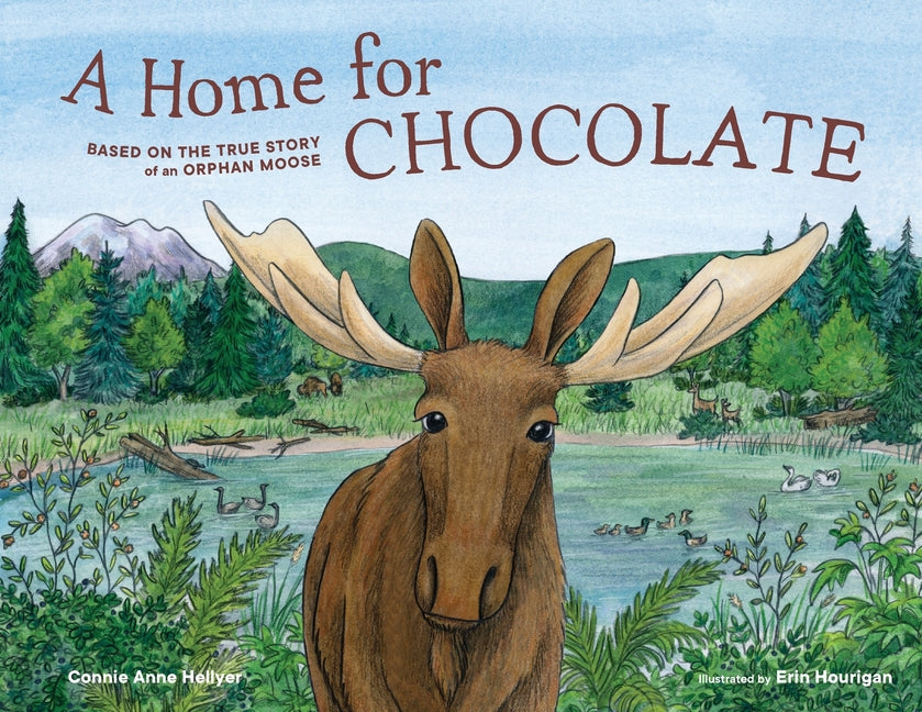 A Home for Chocolate: Based on the True Story of an Orphan Moose