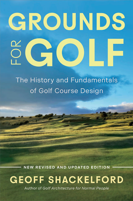 Grounds for Golf: The History, Fundamentals and Joy of Golf Course Design