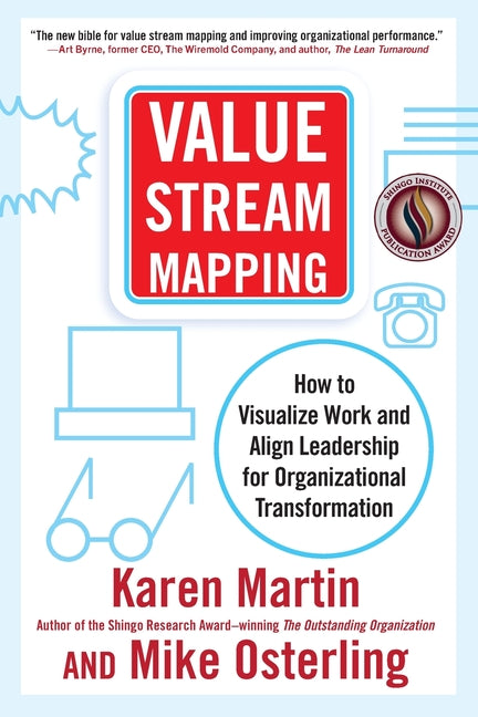 Value Stream Mapping: How to Visualize Work and Align Leadership for Organizational Transformation