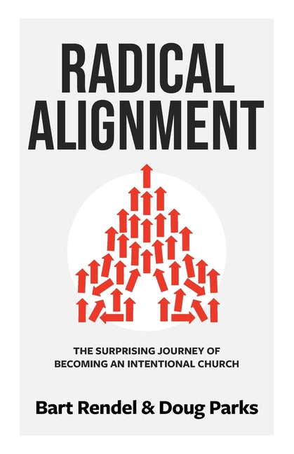 Radical Alignment: The Surprising Journey of Becoming an Intentional Church