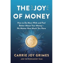 The Joy of Money: How to Do More with and Feel Better about Your Money--No Matter How Much You Have