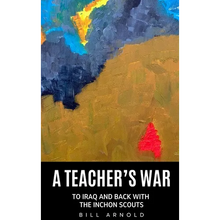 A Teacher's War: To Iraq and Back with the Inchon Scouts