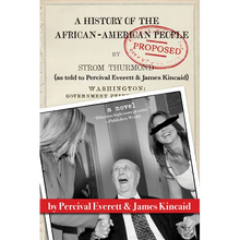 A History of the African-American People (Proposed) by Strom Thurmond, as Told to Percival Everett & James Kincaid (a Novel)