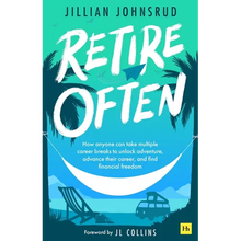 Retire Often: How Anyone Can Take Multiple Career Breaks to Unlock Adventure, Advance Their Career, and Find Financial Freedom