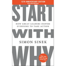 Start with Why 15th Anniversary Edition: How Great Leaders Inspire Everyone to Take Action