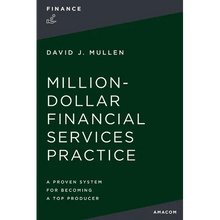 The Million-Dollar Financial Services Practice: A Proven System for Becoming a Top Producer