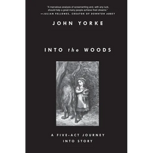 Into the Woods: A Five-Act Journey Into Story