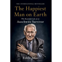 The Happiest Man on Earth: The Beautiful Life of an Auschwitz Survivor