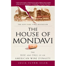 The House of Mondavi: The Rise and Fall of an American Wine Dynasty
