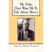My Folks Don't Want Me to Talk about Slavery: Personal Accounts of Slavery in North Carolina