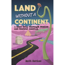 Land Without a Continent: A Road Trip through Mexico and Central America