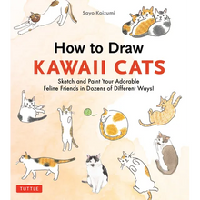 How to Draw Kawaii Cats: Sketch and Paint Your Adorable Feline Friends in Dozens of Different Ways!
